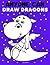 Anyone Can Draw Dragons: Easy Step-by-Step Drawing Tutorial for Kids, Teens, and Beginners. How To Learn To Draw Dragons. Book 1 (Aspiring artist's guide)
