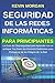 Seguridad de las Redes Informáticas para Principiantes: La Guía de Ciberseguridad para Aprender con un enfoque Top-Down las Acciones Defensivas para ... de los Peligros de la Red (Spanish Edition)