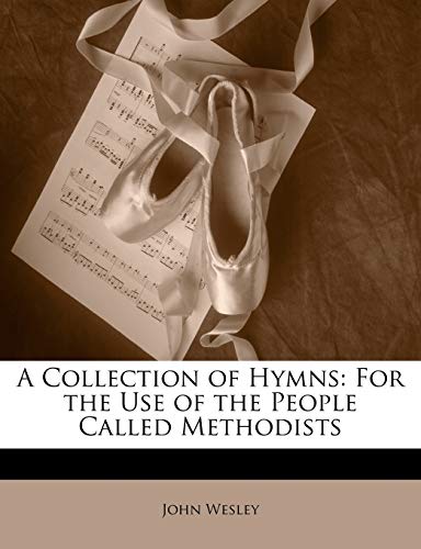 A Collection of Hymns: For the Use of the People Called Methodists