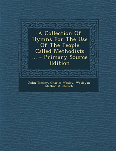A Collection Of Hymns For The Use Of The People Called Methodists ...