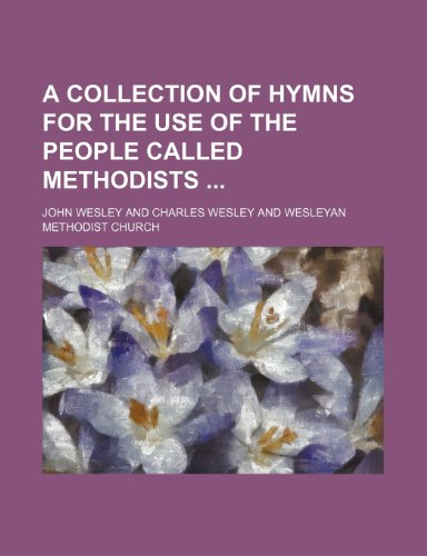 A Collection of Hymns for the Use of the People Called Methodists