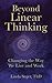 Beyond Linear Thinking: Changing the Way We Live and Work