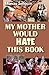 My Mother Would Hate This Book