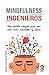 Mindfulness y mucho más para ingenieros: Un modelo integral para una vida más saludable y plena (Spanish Edition)