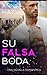 SU FALSA BODA: Una novela romántica de multimillonarios (de enemigos a amantes) (Spanish Edition)