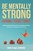 Be Mentally Strong During Tough Times: A Motivational Guide on How to Reduce Stress, Gain Self-Confidence and Thrive