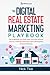 The Digital Real Estate Marketing Playbook: How to generate more leads, close more sales, and even become a millionaire real estate agent with the ... Real Estate Marketing Series)