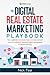 The Digital Real Estate Marketing Playbook: How to generate more leads, close more sales, and even become a millionaire real estate agent with the ... Real Estate Marketing Series)