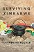 Surviving Zimbabwe (Life During Political Crises in Zimbabwe)