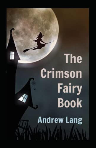 The Crimson Fairy Book: Andrew Lang (Fairy Tales, Classics, Literature) [Annotated]