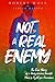 Not A Real Enemy: The True Story of a Hungarian Jewish Man’s Fight for Freedom (Holocaust Survivor True Stories)