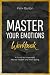 Master Your Emotions Workbook by Felix Burton