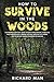 How to Survive in The Woods (Off the Grid Living, Survival & Bushcraft)
