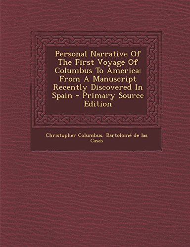 Personal Narrative Of The First Voyage Of Columbus To America: From A Manuscript Recently Discovered In Spain