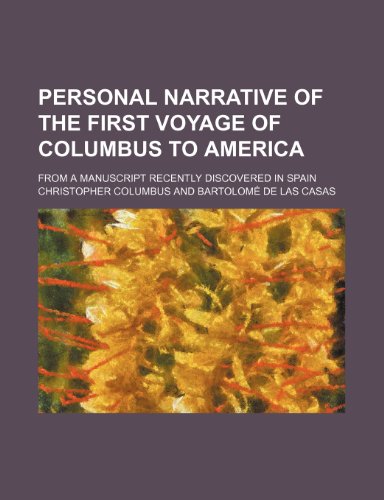Personal narrative of the first voyage of Columbus to America; From a manuscript recently discovered in Spain