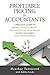Profitable Pricing For Accountants: A practical guide to pricing strategy, pricing psychology, and value pricing so you can charge what you are worth