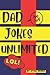 DAD JOKES UNLIMITED: WITH OVER 1000 OF ULTIMATE DAD JOKES TO CRACK ON AND LAUGH