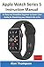 Apple Watch Series 5 Instruction Manual: An Easy and Simplified Beginner to Expert User Guide for Mastering your iWatch Like a Pro