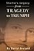Starlie's Legacy, Tragedy to Triumph: Inspirational Stories Based on True Events