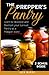 The Prepper's Pantry: Learn to Stockpile and Maintain your Survival Pantry as a Prepper does!