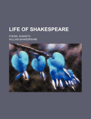 Life of Shakespeare; poems, sonnets
