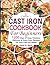 Cast Iron Cookbook For Beginners: 1200 Days of Easy, Timeless, Delicious & Dutch Oven Recipes for Your Cast Iron Skillet