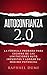 AUTOCONFIANZA 2.0: LA FÓRMULA PROBADA PARA ESCAPAR DE LAS LIMITACIONES AUTO IMPUESTAS Y LOGRAR SU MÁXIMO POTENCIAL (Autoayuda Y Desarrollo Personal 2.0) (Spanish Edition)