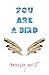 You Are a Bird