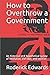 How to Overthrow a Government: An historical and hypothetical survey of revolution, civil war, and sedition (Controversial Content: Books That Could Be Banned)