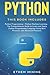 Python: 2 Books in 1: Basic Programming & Machine Learning - The Comprehensive Guide to Learn and Apply Python Programming Language Using Best Practices and Advanced Features.