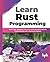 Learn Rust Programming: Safe Code, Supports Low Level and Embedded Systems Programming with a Strong Ecosystem (English Edition)
