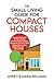 The Small Living Guide for Compact Houses: Practical Strategies for Decluttering and Downsizing to Better Your Home and Life in 1000 Square Feet or Less (Minimalism for Micro Living)