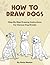 How To Draw Dogs: Learn To Draw Dogs And Puppies With This Dog Loves Drawing Book