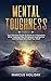 Mental Toughness: The Ultimate Guide To Build An Unbeatable Mind, Improve Your Emotional Intelligence And Achieve Any Goal You Want (Self Discipline)