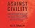 Against Civility: The Hidden Racism in Our Obsession With Civility