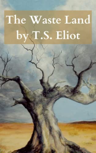 The Waste Land by T.S. Eliot: The Original & Complete 1922 Classic Poem!