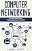 Computer Networking: This Book Includes: Computer Networking for Beginners and Beginners Guide (All in One)