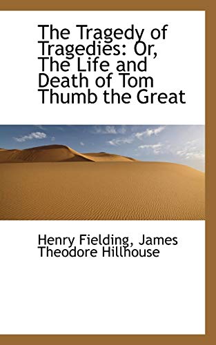 The Tragedy of Tragedies: Or, The Life and Death of Tom Thumb the Great