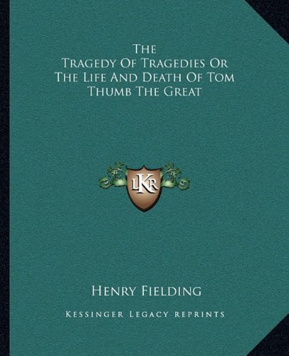 The Tragedy Of Tragedies Or The Life And Death Of Tom Thumb The Great