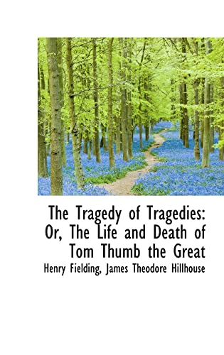The Tragedy of Tragedies: Or, The Life and Death of Tom Thumb the Great