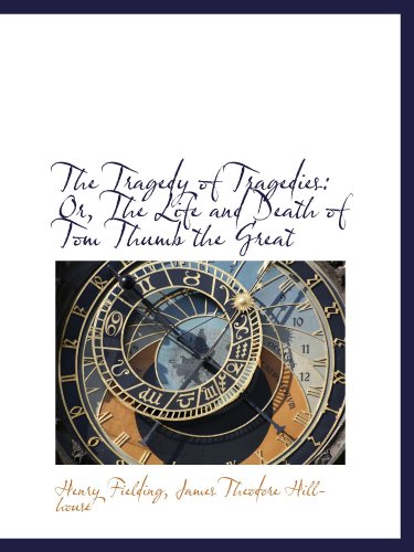 The Tragedy of Tragedies: Or, The Life and Death of Tom Thumb the Great