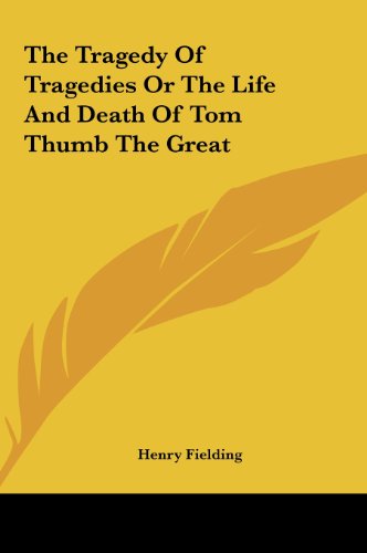 The Tragedy Of Tragedies Or The Life And Death Of Tom Thumb The Great