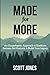Made for More: An Unapologetic Approach to Eradicate Excuses, Get Unstuck, & Build Your Legacy