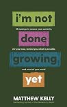 I'm Not Done Grow...