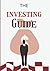 The Investing Guide: Best Beginners Guide to the Stock Market Investing and Retirement Planning