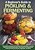 Beginner’s Guide to Pickling & Fermentation: A Complete Cookbook for Pickling and Fermentation, with Delicious Homemade Recipes, from Kimchi and ... Kombucha, Vegetables (Self-Sufficient Living)