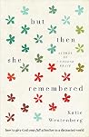 But Then She Remembered by Katie Westenberg But Then She Remembered by Katie Westenberg
