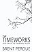 The Timeworks: Book One Of The Timeworks Trilogy