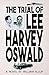 The Trial of Lee Harvey Oswald by William Alsup