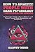 How to Analyze People with Dark Psychology – For Beginners and Advanced: Read People's Minds, Influence Behavior and Protect Yourself from Manipulation and Gaslighting. (Mind Control Secrets)